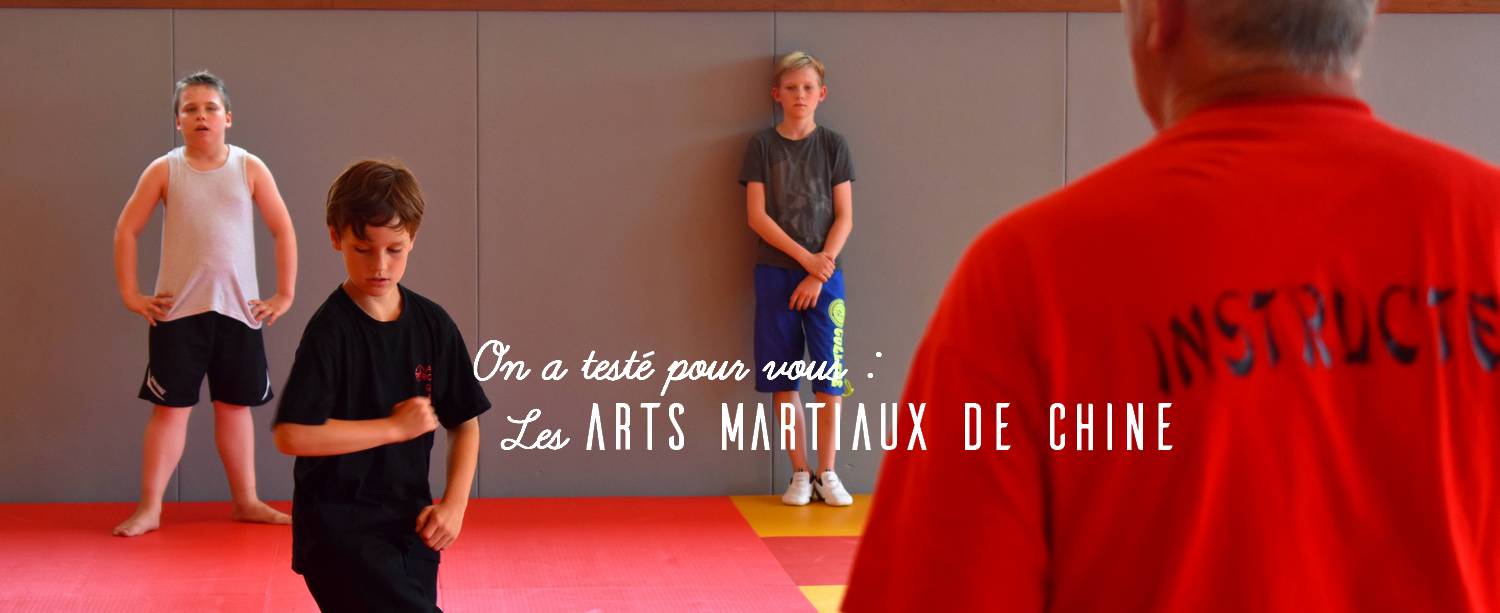 On a testé pour vous : Les Arts Martiaux de Chine